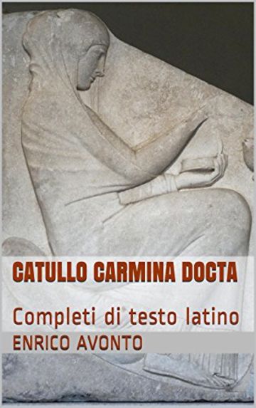 CATULLO Carmina Docta: Completi di testo latino (Gaio Valerio Catullo Carmina con testo latino Vol. 2)